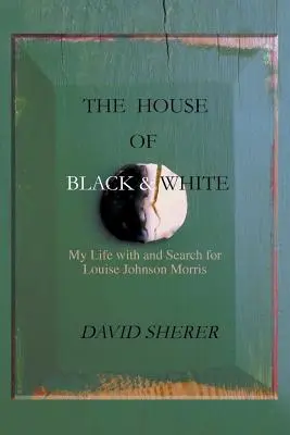 Das Haus in Schwarz und Weiß: Mein Leben mit und die Suche nach Louise Johnson Morris - The House of Black and White: My Life with and Search for Louise Johnson Morris