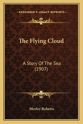 Die fliegende Wolke: Eine Geschichte über das Meer (1907) - The Flying Cloud: A Story Of The Sea (1907)