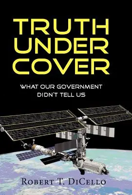 Truth Under Cover, Was unsere Regierung uns nicht gesagt hat - Truth Under Cover, What Our Government Didn't Tell Us
