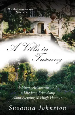 Eine Villa in der Toskana: Schriftsteller, Aristokraten und ein Leben mit Hugh Honour und John Fleming - A Villa in Tuscany: Writers, Aristocrats and a Life with Hugh Honour and John Fleming