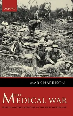 Der medizinische Krieg: Die britische Militärmedizin im Ersten Weltkrieg - The Medical War: British Military Medicine in the First World War