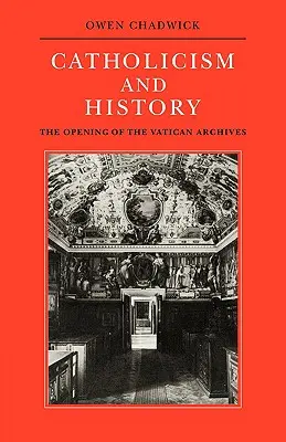 Katholizismus und Geschichte: Die Öffnung des Vatikanischen Archivs - Catholicism and History: The Opening of the Vatican Archives