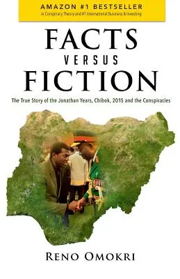 Fakten statt Fiktion: Die wahre Geschichte der Jonathan-Jahre, Chibok, 2015 und die Verschwörungen - Facts Versus Fiction: The True Story of the Jonathan Years, Chibok, 2015 and the Conspiracies