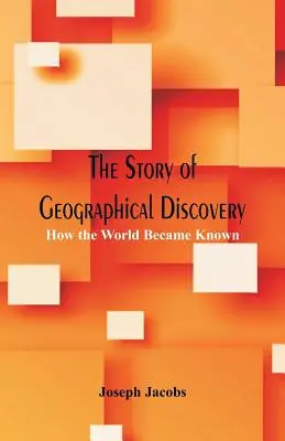 Die Geschichte der geographischen Entdeckung: Wie die Welt bekannt wurde - The Story of Geographical Discovery: How the World Became Known