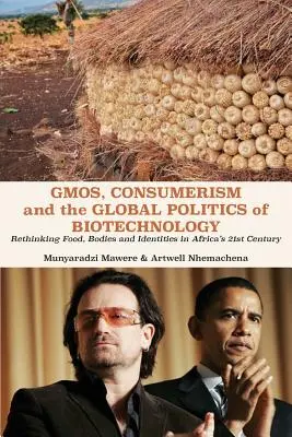 GVO, Konsumverhalten und die globale Politik der Biotechnologie: Lebensmittel, Körper und Identitäten im Afrika des 21. Jahrhunderts neu denken - GMOs, Consumerism and the Global Politics of Biotechnology: Rethinking Food, Bodies and Identities in Africa's 21st Century
