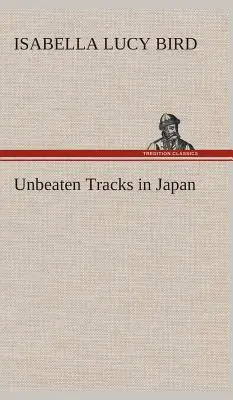 Ungeschlagene Pfade in Japan (Vogel Isabella L. (Isabella Lucy)) - Unbeaten Tracks in Japan (Bird Isabella L. (Isabella Lucy))