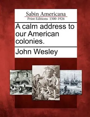 Eine ruhige Ansprache an unsere amerikanischen Kolonien. - A Calm Address to Our American Colonies.