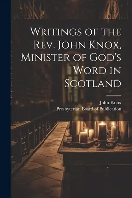 Schriften des Rev. John Knox, Minister des Wortes Gottes in Schottland - Writings of the Rev. John Knox, Minister of God's Word in Scotland