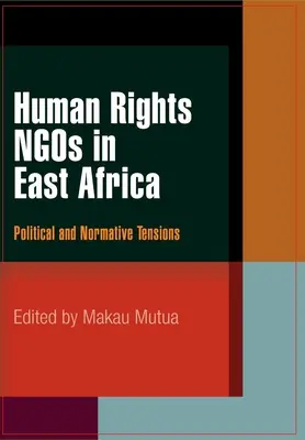 Menschenrechts-NGOs in Ostafrika: Politische und normative Spannungen - Human Rights NGOs in East Africa: Political and Normative Tensions