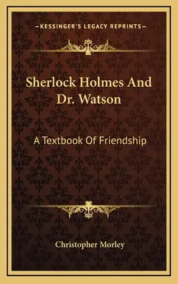 Sherlock Holmes und Dr. Watson: Ein Lehrbuch der Freundschaft - Sherlock Holmes And Dr. Watson: A Textbook Of Friendship