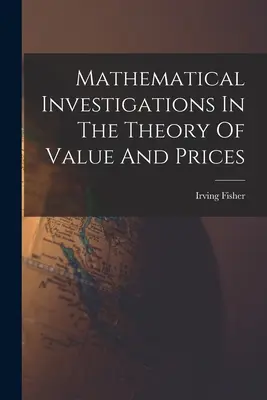 Mathematische Untersuchungen zur Theorie des Wertes und der Preise - Mathematical Investigations In The Theory Of Value And Prices