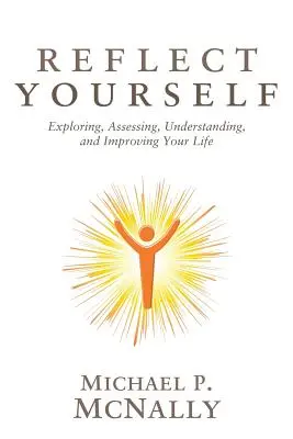 Reflektieren Sie sich selbst: Erforschen, Bewerten, Verstehen und Verbessern Ihres Lebens - Reflect Yourself: Exploring, Assessing, Understanding, and Improving Your Life