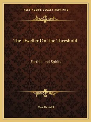 Der Bewohner der Schwelle: Erdgebundene Geister - The Dweller On The Threshold: Earthbound Spirits