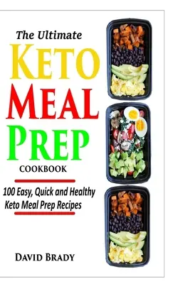 Das ultimative Keto Meal Prep Kochbuch: 100 einfache, schnelle und gesunde Keto-Rezepte für die Zubereitung von Mahlzeiten - The Ultimate Keto Meal Prep Cookbook: 100 Easy, Quick and Healthy Keto Meal Prep Recipes
