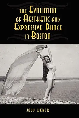 Die Entwicklung des ästhetischen und expressiven Tanzes in Boston - The Evolution of Aesthetic and Expressive Dance in Boston