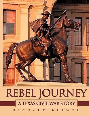 Die Reise der Rebellen: Eine texanische Bürgerkriegsgeschichte - Rebel Journey: A Texas Civil War Story