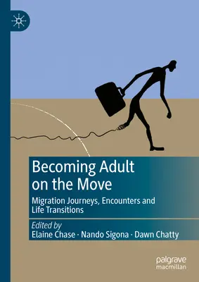 Unterwegs erwachsen werden: Migrationsreisen, Begegnungen und Lebensübergänge - Becoming Adult on the Move: Migration Journeys, Encounters and Life Transitions