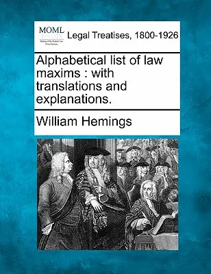 Alphabetisches Verzeichnis der Rechtssprüche: Mit Übersetzungen und Erklärungen. - Alphabetical List of Law Maxims: With Translations and Explanations.