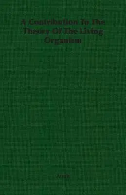 Ein Beitrag zur Theorie des lebenden Organismus - A Contribution To The Theory Of The Living Organism