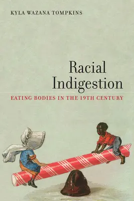 Rassenbedingte Verdauungsstörungen: Das Essen von Körpern im 19. Jahrhundert - Racial Indigestion: Eating Bodies in the 19th Century