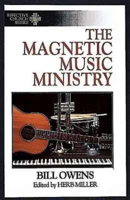 Der magnetische Musikdienst: Zehn produktive Ziele (Reihe Effektive Kirche) - The Magnetic Music Ministry: Ten Productive Goals (Effective Church Series)