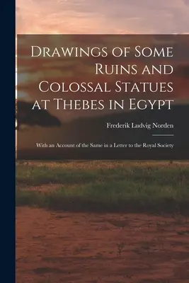 Zeichnungen von einigen Ruinen und Kolossalstatuen in Theben in Ägypten: Mit einem Bericht über dieselben in einem Brief an die Royal Society - Drawings of Some Ruins and Colossal Statues at Thebes in Egypt: With an Account of the Same in a Letter to the Royal Society