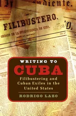 Schreiben nach Kuba: Filibustering und kubanische Exilanten in den Vereinigten Staaten - Writing to Cuba: Filibustering and Cuban Exiles in the United States