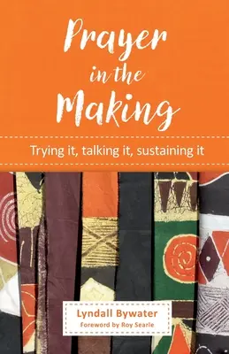 Gebet in der Entstehung: Versuchen, reden, durchhalten - Prayer in the Making: Trying it, talking it, sustaining it