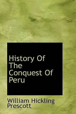 Geschichte der Eroberung von Peru - History Of The Conquest Of Peru