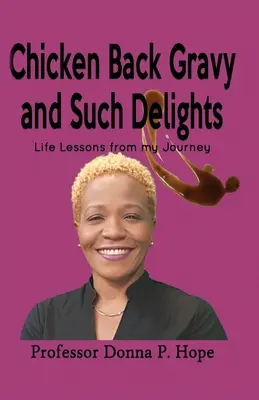 Hühnchen mit Bratensoße und andere Köstlichkeiten: Life Lessons From My Journey (Lebenslektionen von meiner Reise) - Chicken Back Gravy and Such Delights: Life Lessons From My Journey
