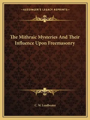 Die mithraischen Mysterien und ihr Einfluss auf die Freimaurerei - The Mithraic Mysteries And Their Influence Upon Freemasonry