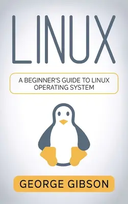 Linux: Einsteigerhandbuch für das Linux-Betriebssystem - Linux: A Beginner's Guide to Linux Operating System