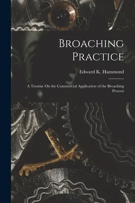 Räumpraxis: Eine Abhandlung über die kommerzielle Anwendung des Räumverfahrens - Broaching Practice: A Treatise On the Commercial Application of the Broaching Process