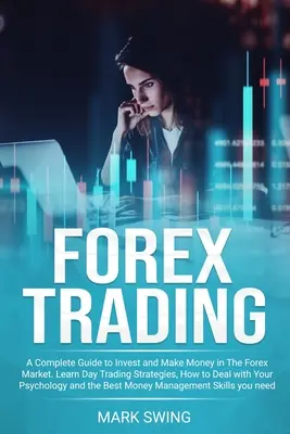 Forex-Handel: Ein kompletter Leitfaden zum Investieren und Geld verdienen auf dem Forex-Markt. Lernen Sie Day-Trading-Strategien, wie Sie mit Ihrer Psyche umgehen - Forex Trading: A Complete Guide to Invest and Make Money in The Forex Market. Learn Day Trading Strategies, How to Deal with Your Psy