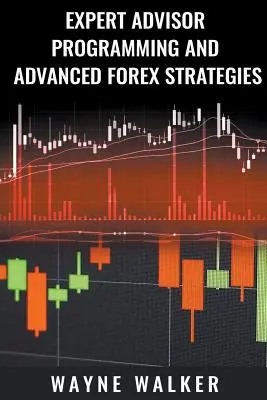 Expert Advisor-Programmierung und fortgeschrittene Forex-Strategien - Expert Advisor Programming and Advanced Forex Strategies