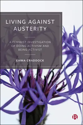 Leben gegen die Austerität: Eine feministische Untersuchung von Aktivismus und Aktivistensein - Living Against Austerity: A Feminist Investigation of Doing Activism and Being Activist