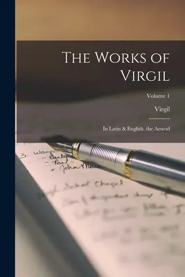 Die Werke von Vergil: In Latein & Englisch. die Aeneis; Band 1 - The Works of Virgil: In Latin & English. the Aeneid; Volume 1