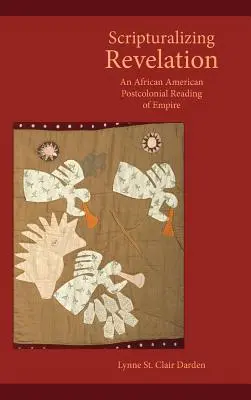Skripturalisierung der Offenbarung: Eine afroamerikanische postkoloniale Lesart des Imperiums - Scripturalizing Revelation: An African American Postcolonial Reading of Empire