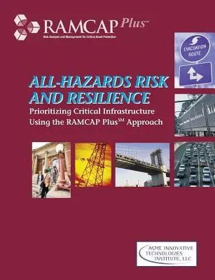 Risiko und Widerstandsfähigkeit bei allen Gefahren: Priorisierung kritischer Infrastrukturen mit Hilfe des RAMCAP Plus-Ansatzes - All-Hazards Risk and Resilience: Prioritizing Critical Infrastructure Using the RAMCAP Plus Approach