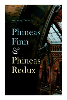 Phineas Finn & Phineas Redux: Historischer Roman - Parlamentarische Reihe - Phineas Finn & Phineas Redux: Historical Novel - Parliamentary Series