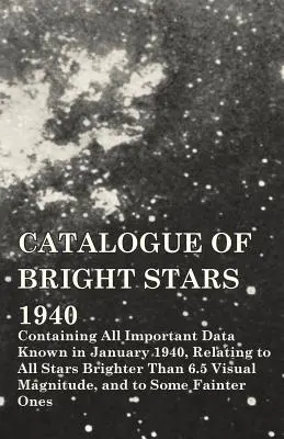 Katalog der hellen Sterne - Mit allen wichtigen Daten, die im Januar 1940 bekannt waren, in Bezug auf alle Sterne, die heller als 6,5 visuelle Magnituden sind, und auf einige - Catalogue of Bright Stars - Containing All Important Data Known in January 1940, Relating to All Stars Brighter Than 6.5 Visual Magnitude, and to Some