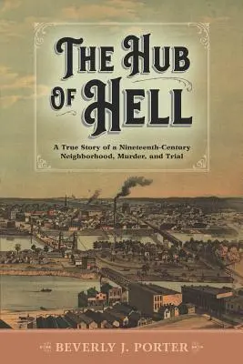 Der Nabel der Hölle: Die wahre Geschichte eines Viertels, eines Mordes und eines Prozesses aus dem neunzehnten Jahrhundert - The Hub of Hell: A True Story of a Nineteenth-Century Neighborhood, Murder, and Trial