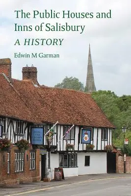 Die öffentlichen Häuser und Gasthöfe von Salisbury: eine Geschichte - The Public Houses and Inns of Salisbury: a history