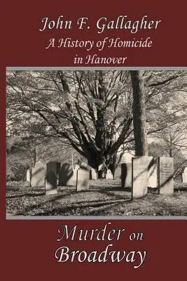 Mord am Broadway: Eine Geschichte des Mordes in Hannover - Murder on Broadway: A HIstory of Homicide in Hanover