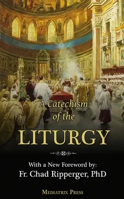 Ein Katechismus für die Liturgie: Für den Gebrauch mit der traditionellen lateinischen Messe - A Catechism of the Liturgy: For use with the Traditional Latin Mass