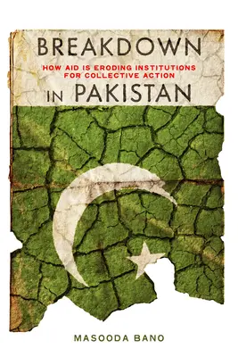 Zusammenbruch in Pakistan: Wie die Hilfe die Institutionen für kollektives Handeln aushöhlt - Breakdown in Pakistan: How Aid Is Eroding Institutions for Collective Action