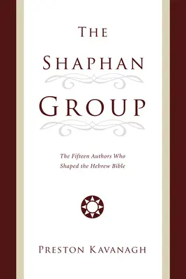 Die Shaphan-Gruppe: Die fünfzehn Autoren, die die hebräische Bibel prägten - The Shaphan Group: The Fifteen Authors Who Shaped the Hebrew Bible