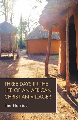 Drei Tage im Leben eines afrikanischen christlichen Dorfbewohners - Three Days in the Life of an African Christian Villager