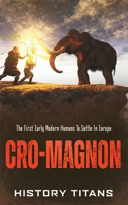 Cro-Magnon: Die ersten Menschen der frühen Neuzeit, die sich in Europa niederließen - Cro-Magnon: The First Early Modern Humans to Settle in Europe