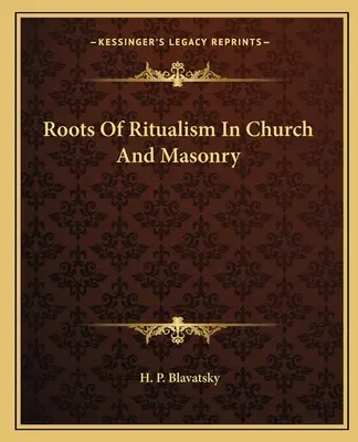 Die Wurzeln des Ritualismus in Kirche und Freimaurerei - Roots Of Ritualism In Church And Masonry